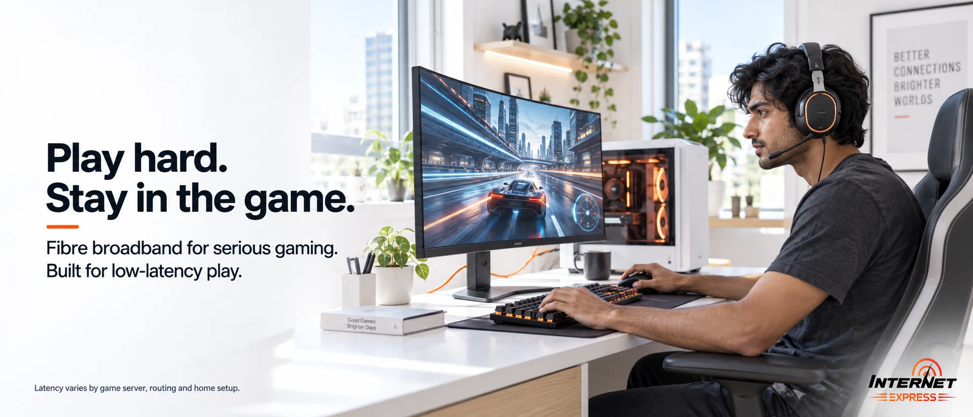 A gamer at a desk in a bright room wearing a headset, playing a racing game on a curved monitor. Caption: play hard, stay in the game — fibre broadband for serious gaming, built for low-latency play.