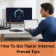 How To Get Faster Internet_ Proven Tips