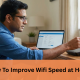 How To Improve Wifi Speed at Home