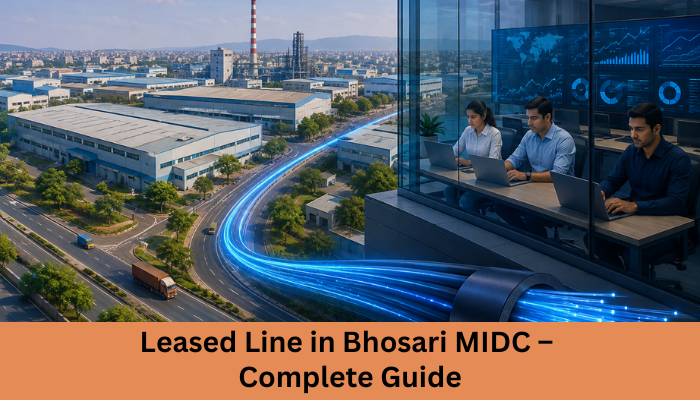 Leased Line in Bhosari MIDC – Complete Guide
